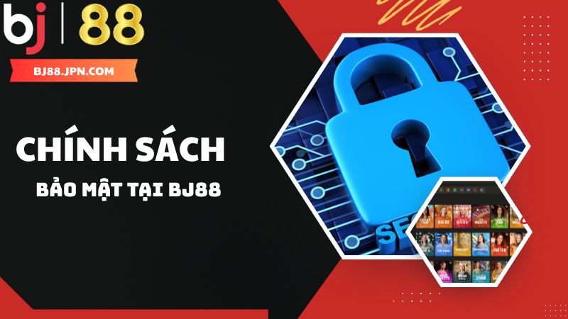 Chính sách bảo mật khi tham gia nhà cái BJ88 1 Chính Sách Bảo Mật BJ88