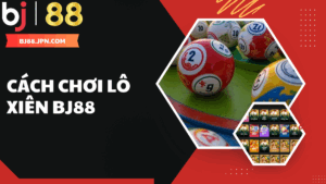 Cách chơi lô xiên BJ88 - Hướng dẫn và cách tính tiền chuẩn xác