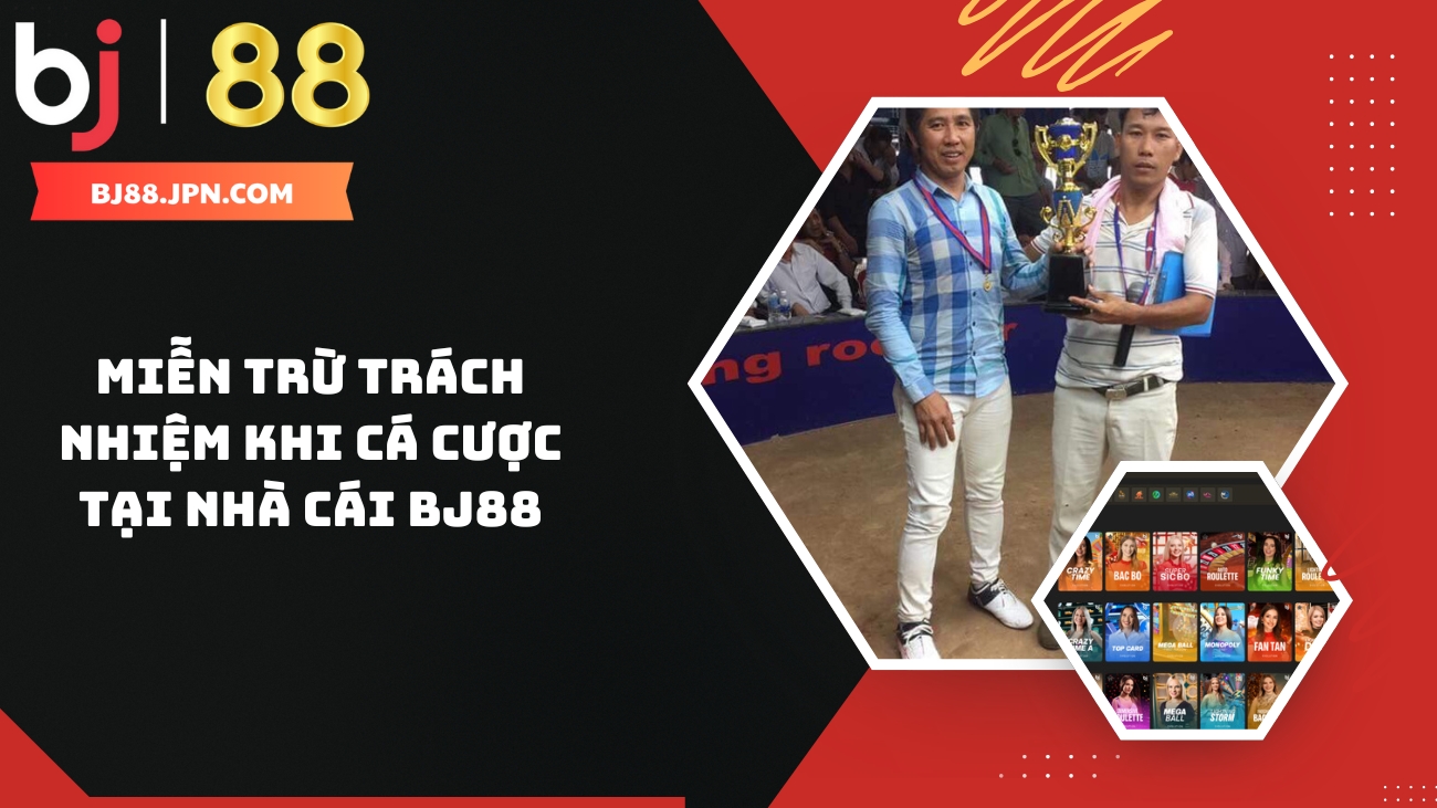 Tuyên Bố Miễn Trừ Trách Nhiệm Tại Nhà Cái BJ88 1 Tuyên bố miễn trừ trách nhiệm nhà cái BJ88
