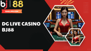 DG Live Casino BJ88 – Trải nghiệm sòng bài trực tuyến đỉnh cao