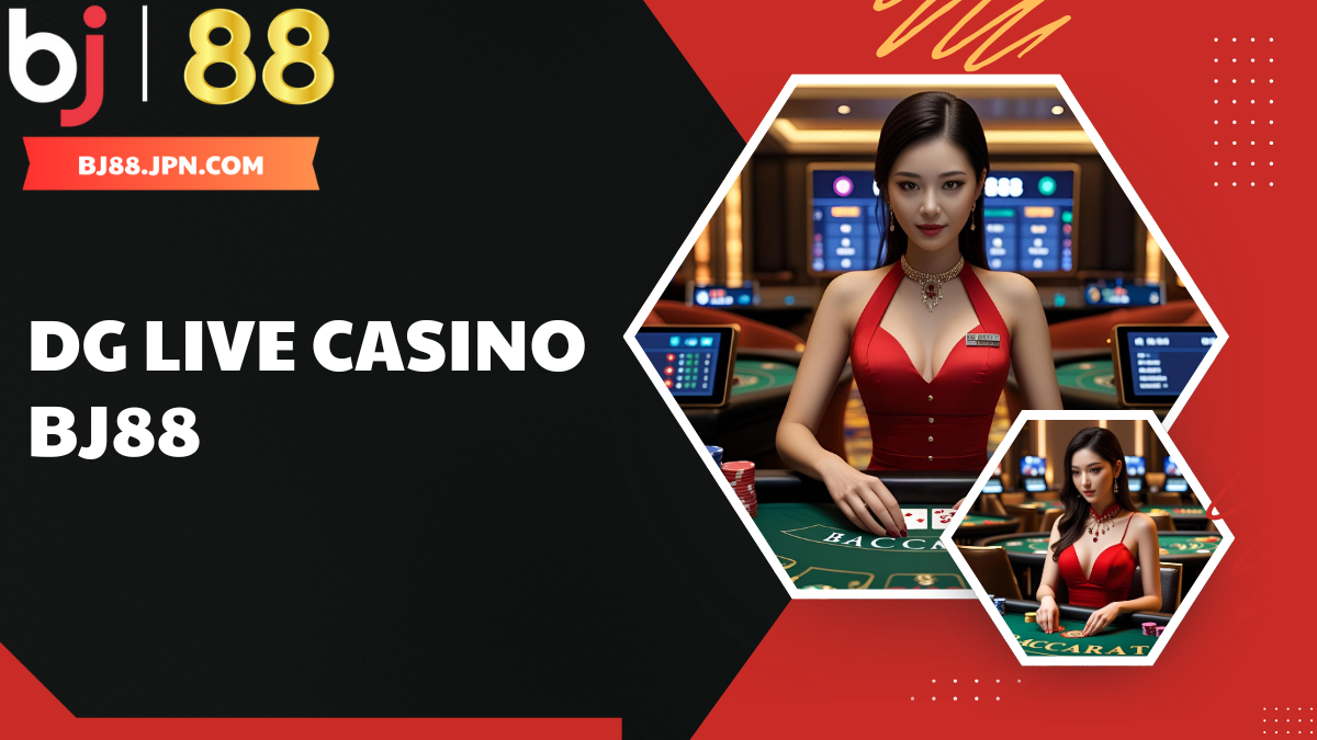DG Live Casino BJ88 – Trải nghiệm sòng bài trực tuyến đỉnh cao 1 DG Live Casino BJ88 – Trải nghiệm sòng bài trực tuyến đỉnh cao
